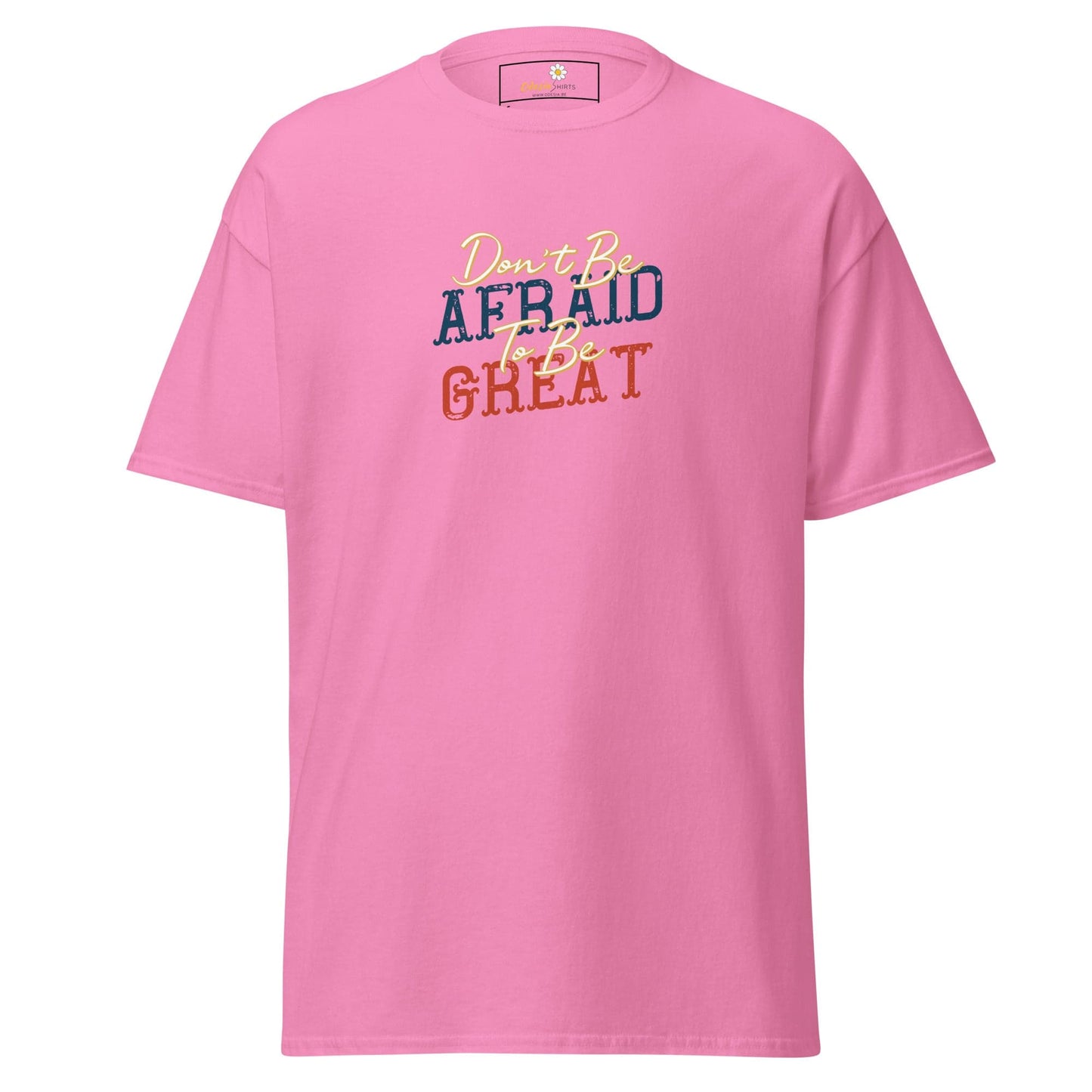 Unisex classic tee - TEXT DONT BE AFFRAID TO BE GREAT - REGULAR - Azalea / S